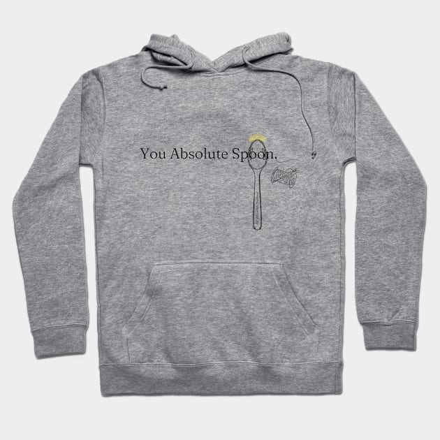 You Absolute Spoon - White Lettering Hoodie by Meredith Constant